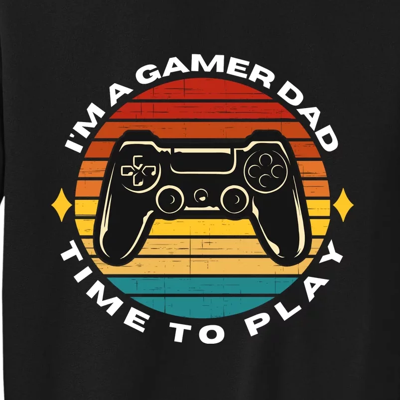 I'm A Gamer Dad Time To Play, Funny Gamer, Funny Dad Sweatshirt