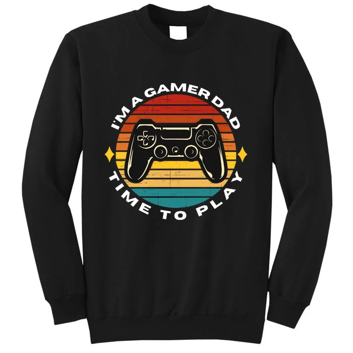 I'm A Gamer Dad Time To Play, Funny Gamer, Funny Dad Sweatshirt