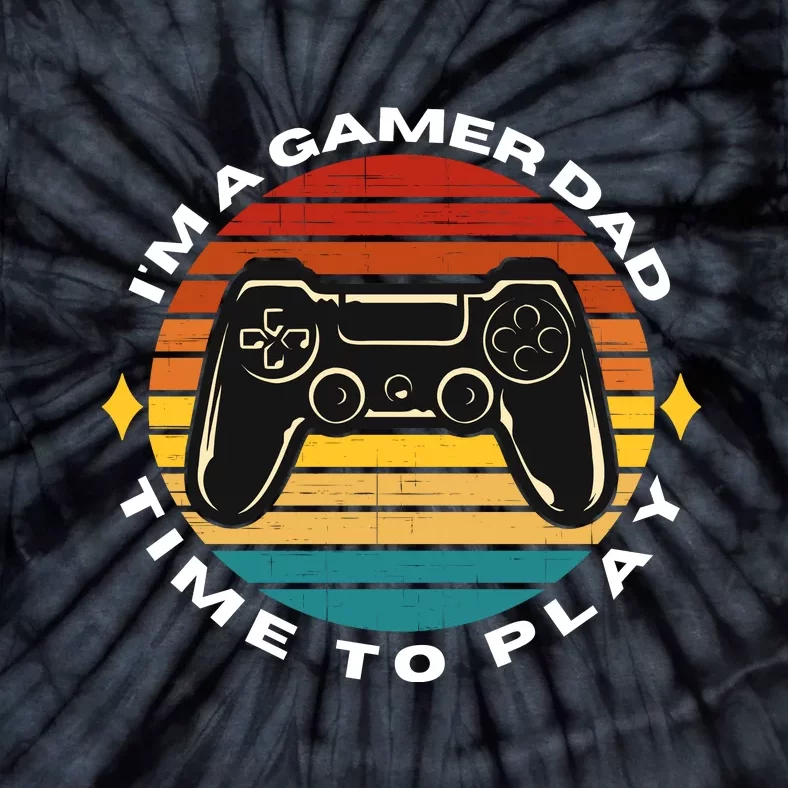 I'm A Gamer Dad Time To Play, Funny Gamer, Funny Dad Tie-Dye T-Shirt