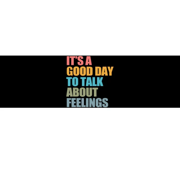 ItS A Good Day To Talk About Feelings Bumper Sticker