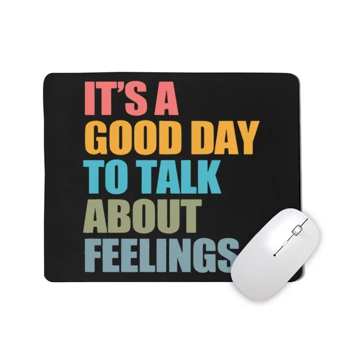 ItS A Good Day To Talk About Feelings Mousepad