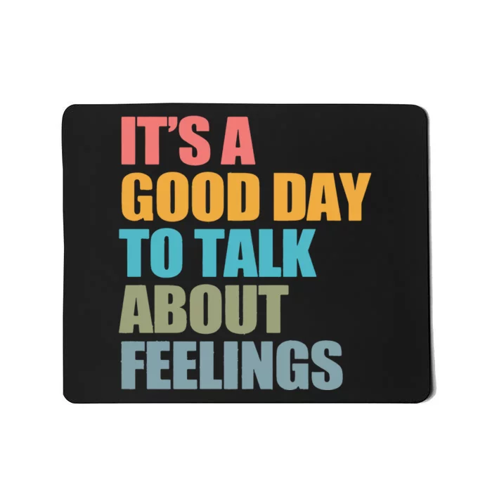 ItS A Good Day To Talk About Feelings Mousepad