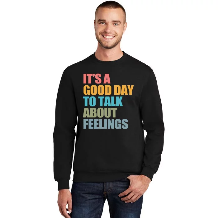 ItS A Good Day To Talk About Feelings Tall Sweatshirt