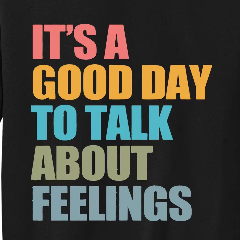 ItS A Good Day To Talk About Feelings Tall Sweatshirt