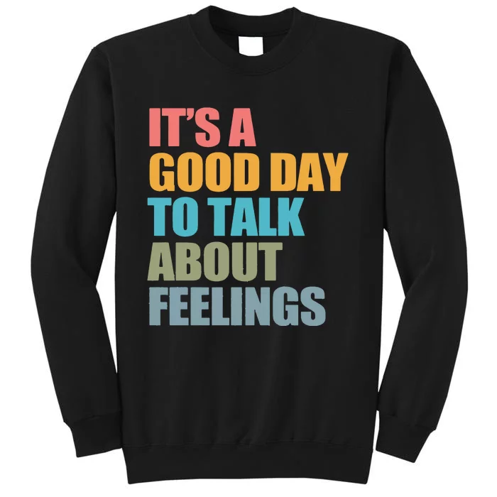 ItS A Good Day To Talk About Feelings Tall Sweatshirt