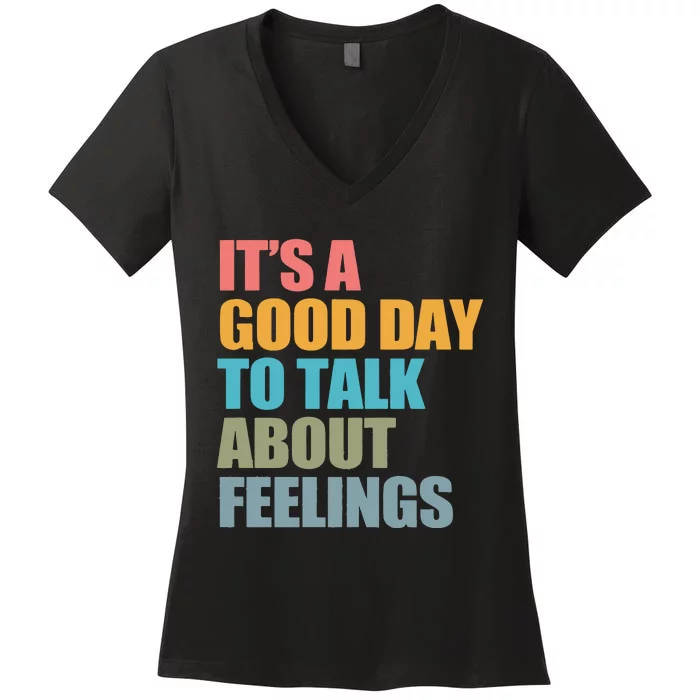 ItS A Good Day To Talk About Feelings Women's V-Neck T-Shirt