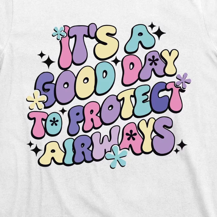 Its A Good Day To Protect Airways Respiratory Therapist T-Shirt