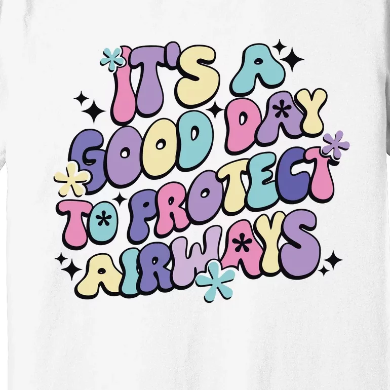 Its A Good Day To Protect Airways Respiratory Therapist Premium T-Shirt