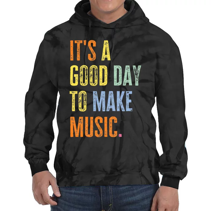 ItS A Good Day To Make Music Funny Music Lover Teacher Tie Dye Hoodie