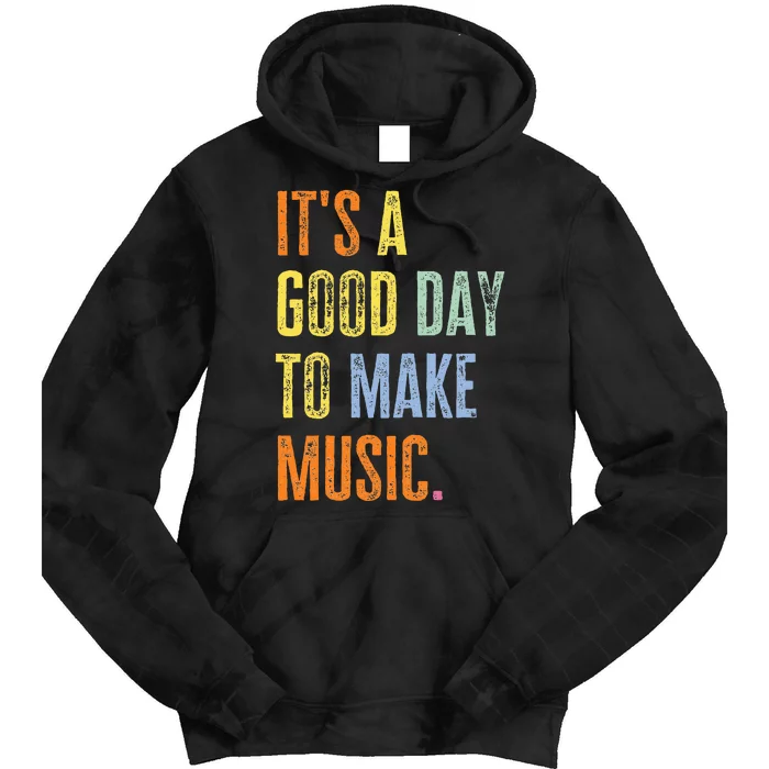 ItS A Good Day To Make Music Funny Music Lover Teacher Tie Dye Hoodie