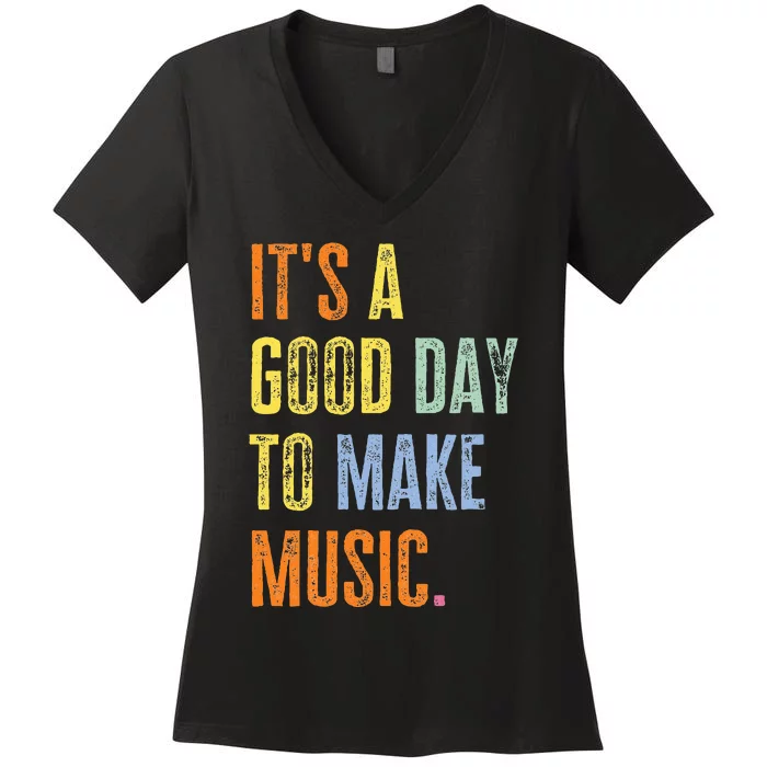 ItS A Good Day To Make Music Funny Music Lover Teacher Women's V-Neck T-Shirt