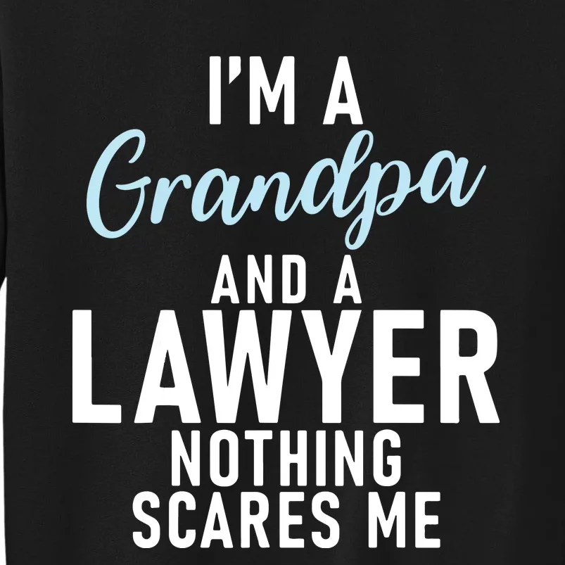 Im A Grandpa And A Lawyer Nothing Scares Me Lawyer Grandpa Tall Sweatshirt