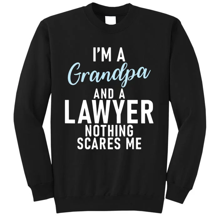 Im A Grandpa And A Lawyer Nothing Scares Me Lawyer Grandpa Tall Sweatshirt