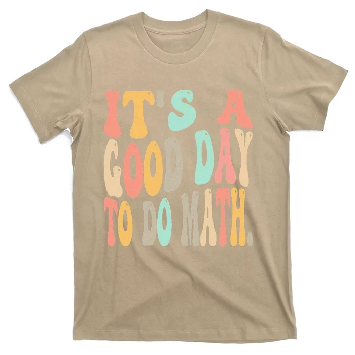 Its A Good Day To Do Math For Math Funny Math Teacher T-Shirt