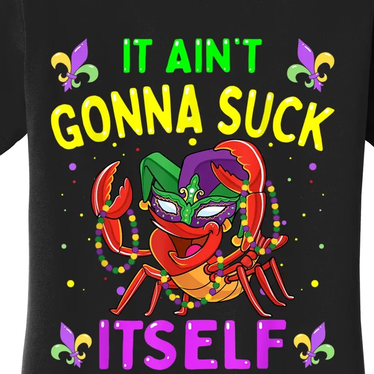 It Aint Gonna Suck Itself Crawfish Funny Mardi Gras Women's T-Shirt