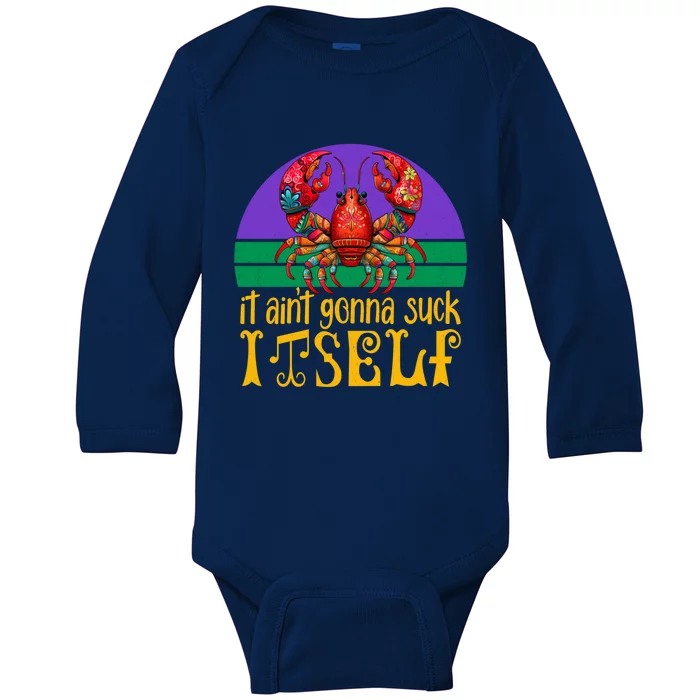 It Ain’T Gonna Suck Itself Funny Crawfish Mardi Gras Vintage Gift Baby Long Sleeve Bodysuit