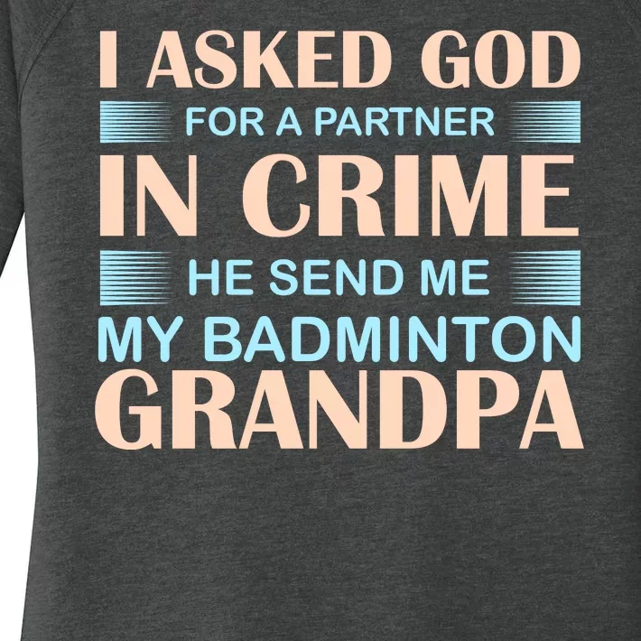 I Asked God For A Partner In Crime He Send Me My Badmintion Grandpa Women's Perfect Tri Tunic Long Sleeve Shirt