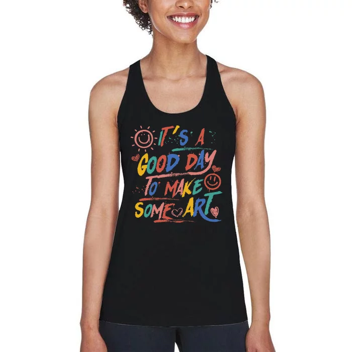 ItS A Good Day To Make Some Art Artist Teacher Women's Racerback Tank