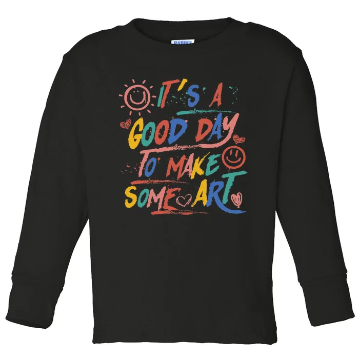 ItS A Good Day To Make Some Art Artist Teacher Toddler Long Sleeve Shirt