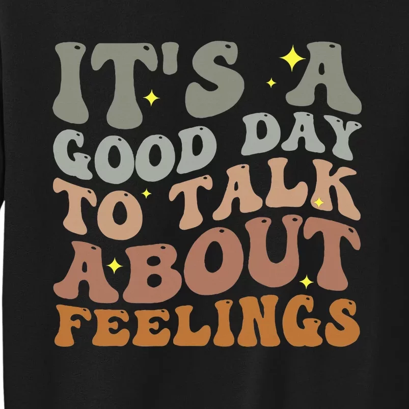 ItS A Good Day To Talk About Feelings Tall Sweatshirt