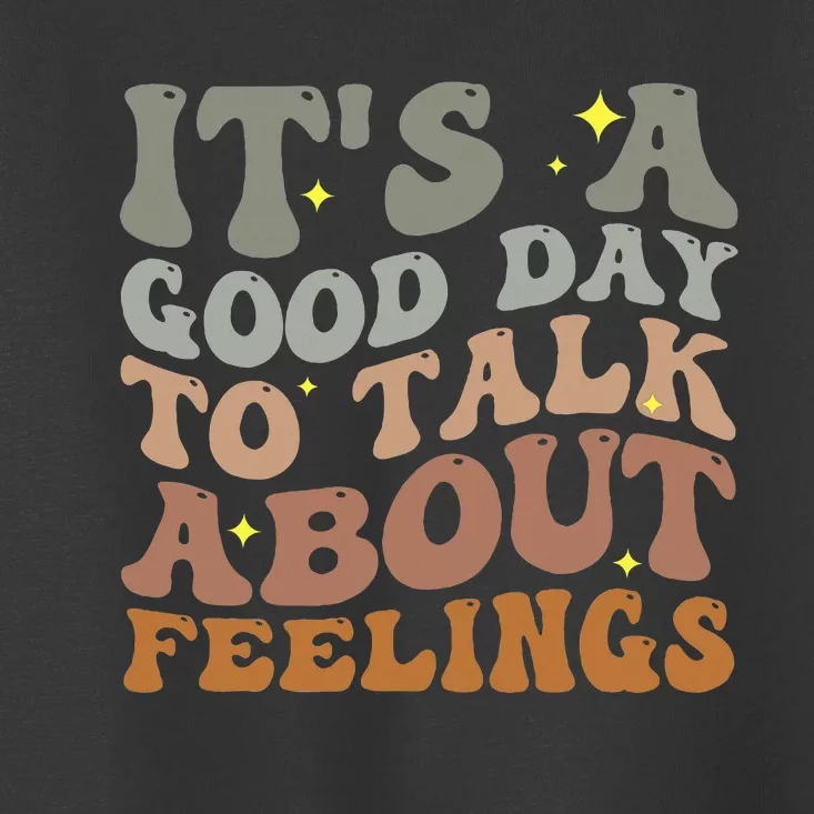 ItS A Good Day To Talk About Feelings Toddler T-Shirt