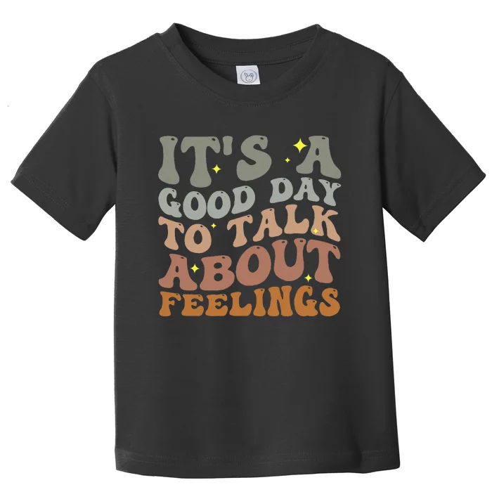 ItS A Good Day To Talk About Feelings Toddler T-Shirt