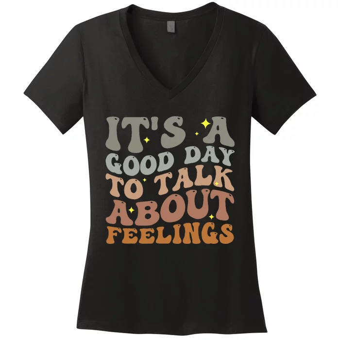 ItS A Good Day To Talk About Feelings Women's V-Neck T-Shirt