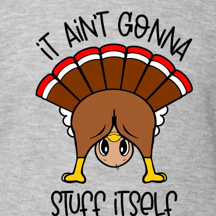 It Aint Gonna Stuff Itself Funny Thanksgiving Turkey Cute Gift Toddler Sweatshirt