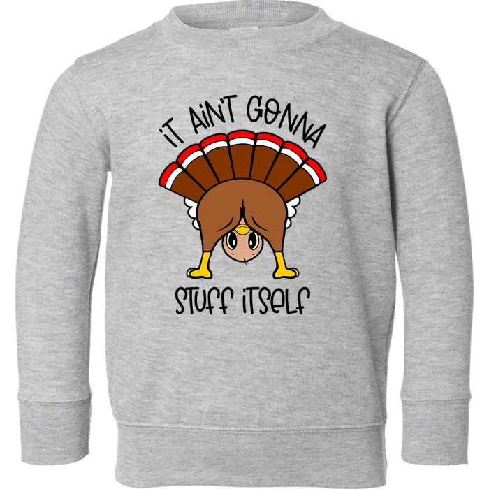 It Aint Gonna Stuff Itself Funny Thanksgiving Turkey Cute Gift Toddler Sweatshirt