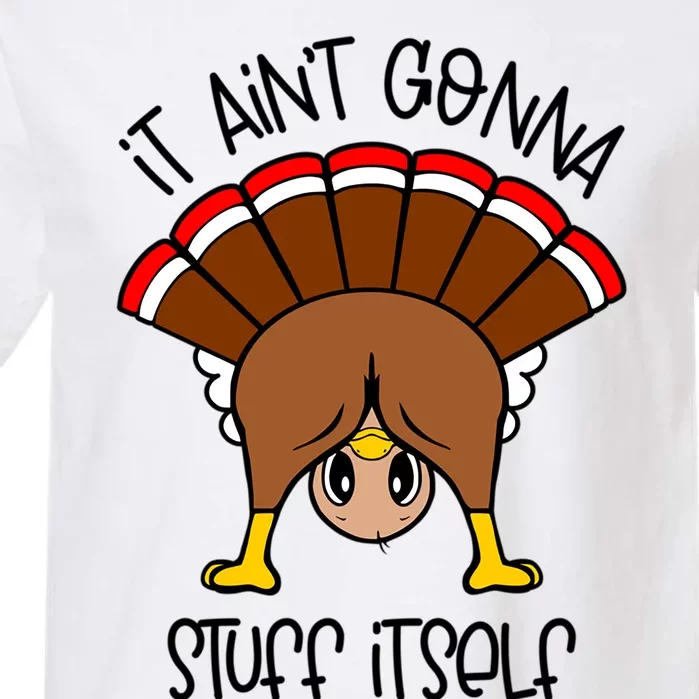 It Aint Gonna Stuff Itself Funny Thanksgiving Turkey Cute Gift Garment-Dyed Heavyweight T-Shirt