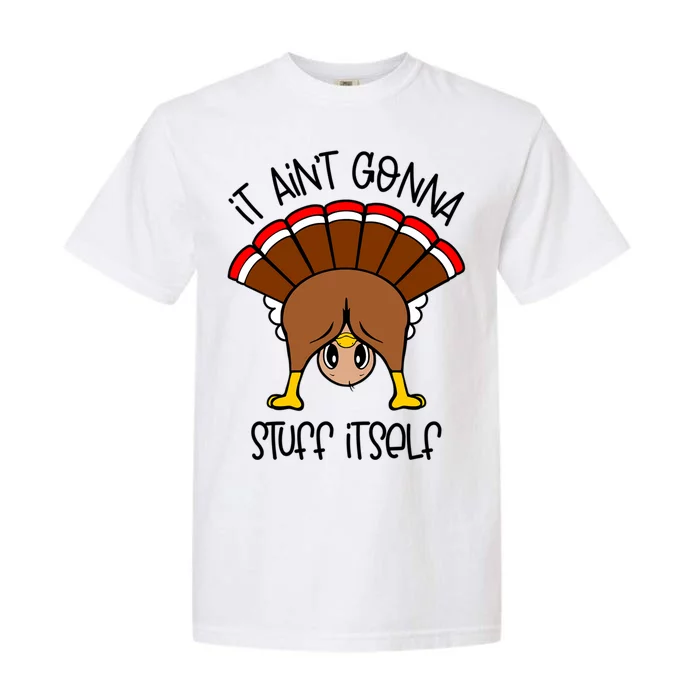 It Aint Gonna Stuff Itself Funny Thanksgiving Turkey Cute Gift Garment-Dyed Heavyweight T-Shirt