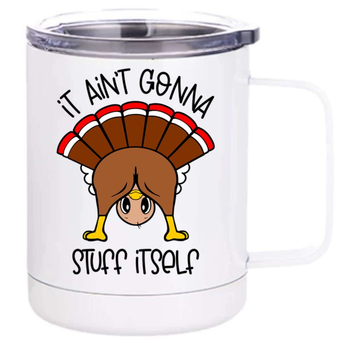 It Aint Gonna Stuff Itself Funny Thanksgiving Turkey Cute Gift Front & Back 12oz Stainless Steel Tumbler Cup