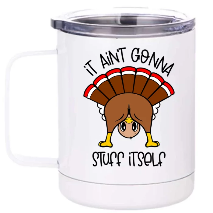 It Aint Gonna Stuff Itself Funny Thanksgiving Turkey Cute Gift Front & Back 12oz Stainless Steel Tumbler Cup