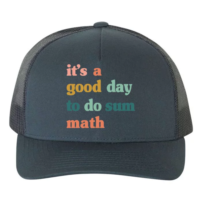 It’S A Good Day To Do Sum MathFunny MathMath Lover Teacher Yupoong Adult 5-Panel Trucker Hat