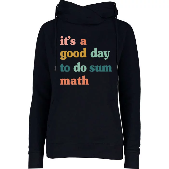 It’S A Good Day To Do Sum MathFunny MathMath Lover Teacher Womens Funnel Neck Pullover Hood