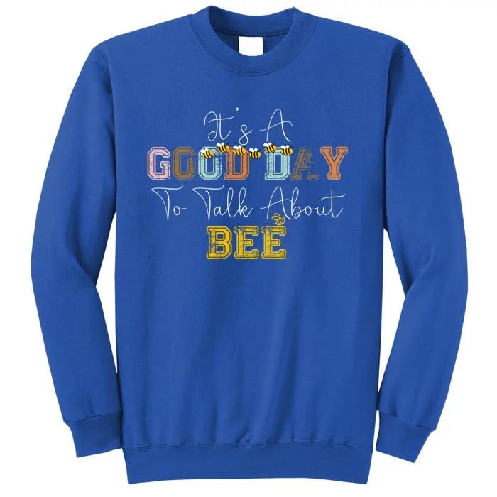 ItS A Good Day To Talk About Bee Beekeeper Bee Day 2024 Great Gift Tall Sweatshirt