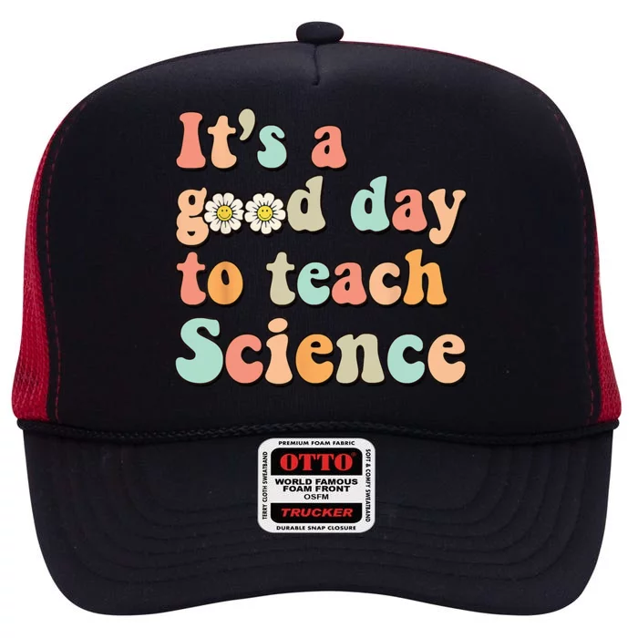 Its A Good Day To Teach Science Earth Funny Science Teacher High Crown Mesh Trucker Hat