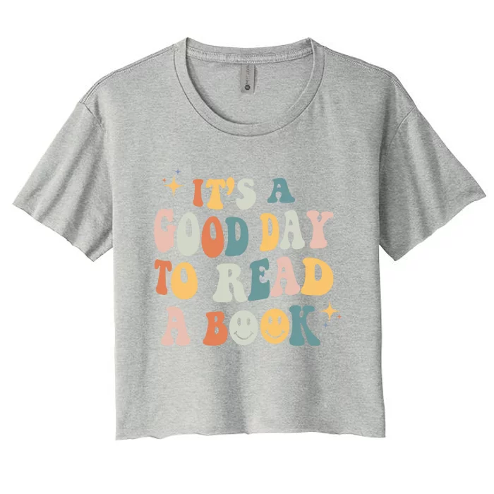 It’s A Good Day To Read A Book Lover Reader Writer Bookworm Gift Women's Crop Top Tee