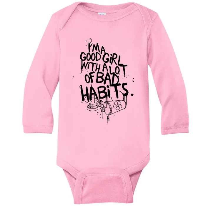 IM A Good Girl With Lots Of Bad Habits Baby Long Sleeve Bodysuit