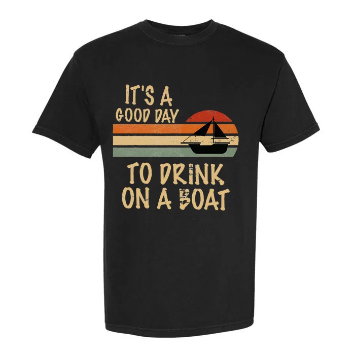 Its A Good Day To Drink On A Boat Funny Boating Garment-Dyed Heavyweight T-Shirt