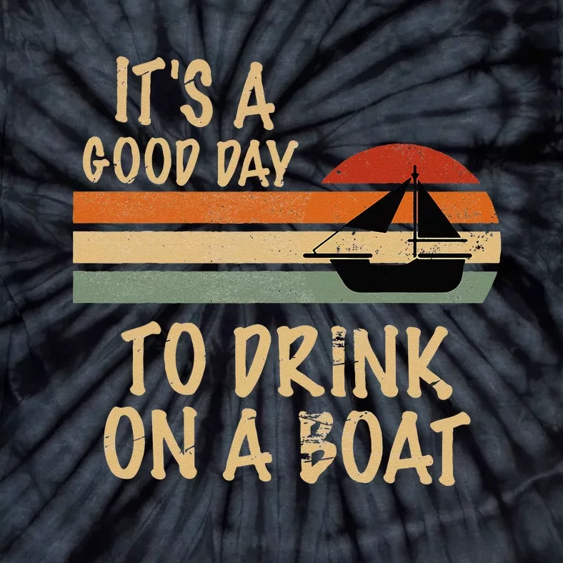 Its A Good Day To Drink On A Boat Funny Boating Tie-Dye T-Shirt