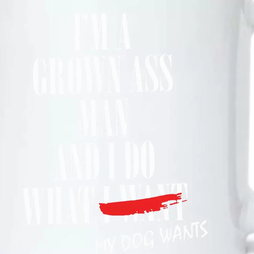 Im A Grown Ass Man And I Do What My Dog Wants Funny Dog Black Color Changing Mug