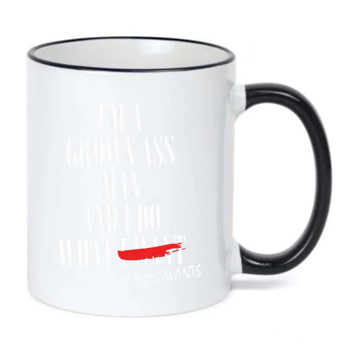 Im A Grown Ass Man And I Do What My Dog Wants Funny Dog Black Color Changing Mug