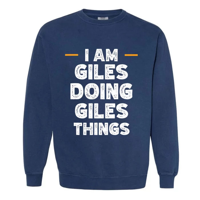 I Am Giles Doing Giles Things Custom Funny Name Garment-Dyed Sweatshirt