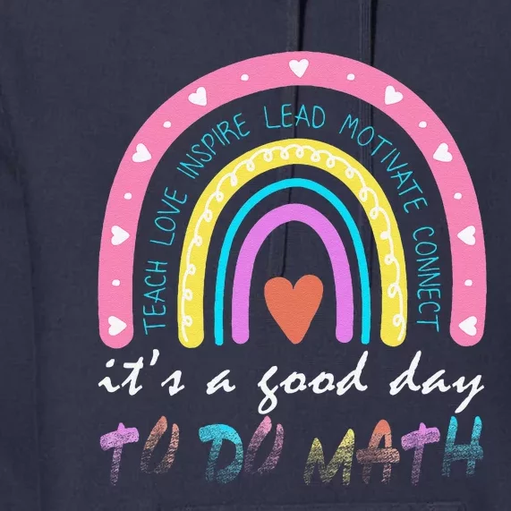 ItS A Good Day To Do Math Cute Rainbow Teacher First Day Premium Hoodie