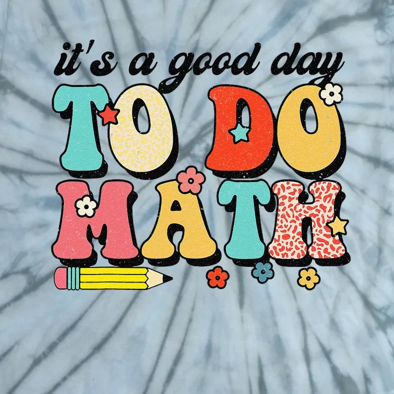 ItS A Good Day To Do Math Groovy Math Teacher First Day Tie-Dye T-Shirt