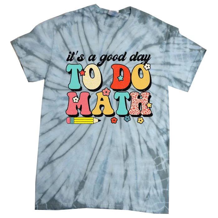 ItS A Good Day To Do Math Groovy Math Teacher First Day Tie-Dye T-Shirt