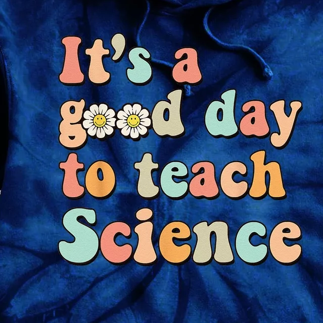 Its A Good Day To Teach Science Earth Funny Science Teacher Tie Dye Hoodie