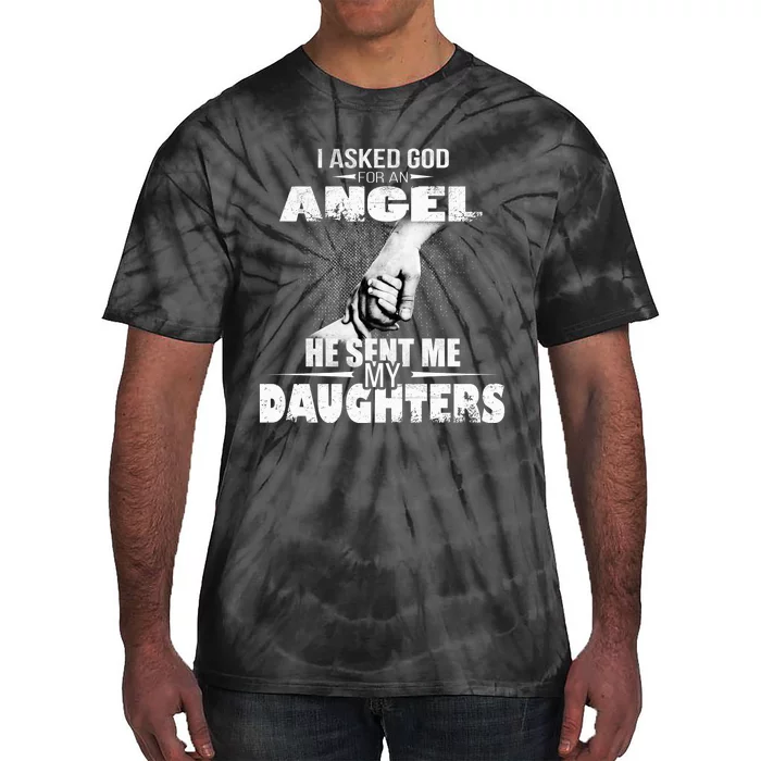 I Asked God For An Angel He Sent Me My Daughters Tie-Dye T-Shirt