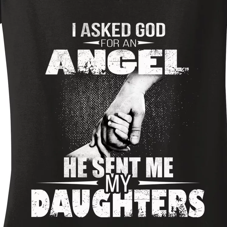 I Asked God For An Angel He Sent Me My Daughters Women's V-Neck T-Shirt